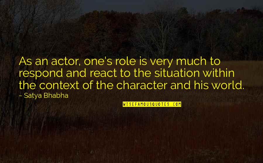 Higher Power God Quotes By Satya Bhabha: As an actor, one's role is very much