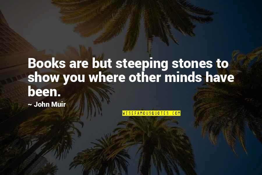 Higher Secondary School Life Quotes By John Muir: Books are but steeping stones to show you
