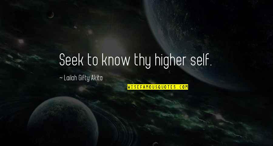 Higher Self Quotes By Lailah Gifty Akita: Seek to know thy higher self.