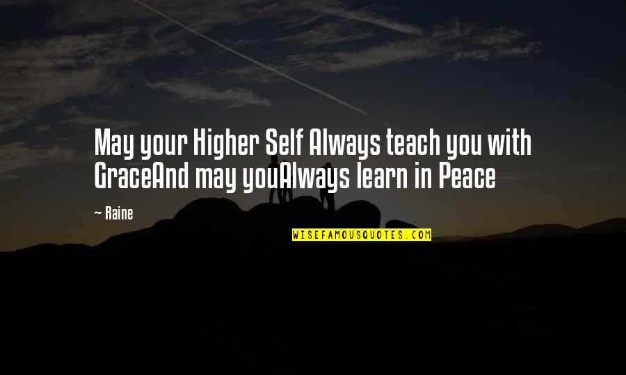 Higher Self Quotes By Raine: May your Higher Self Always teach you with