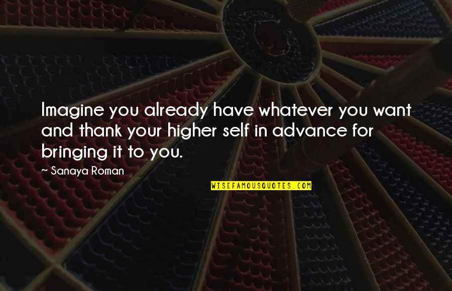 Higher Self Quotes By Sanaya Roman: Imagine you already have whatever you want and