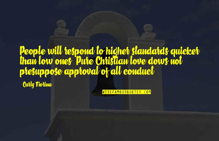 Higher Standards Quotes By Carly Fiorina: People will respond to higher standards quicker than