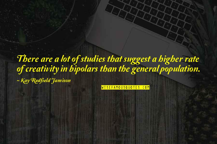 Higher Studies Quotes By Kay Redfield Jamison: There are a lot of studies that suggest