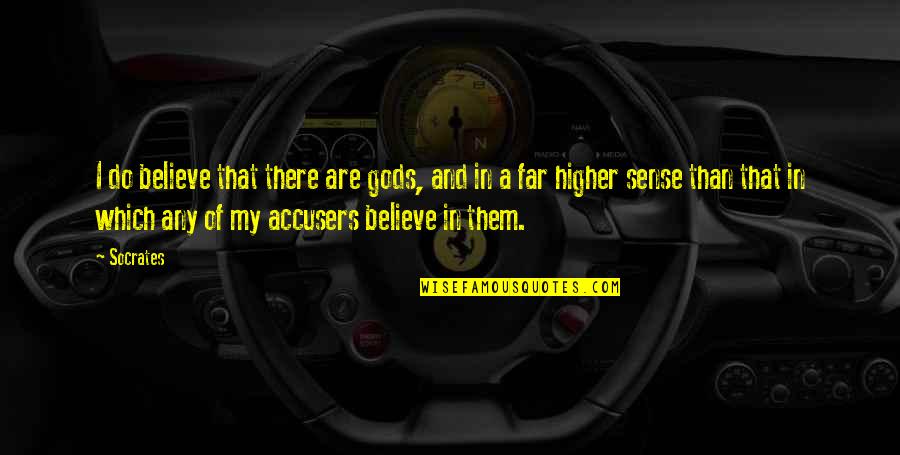 Higher Than Quotes By Socrates: I do believe that there are gods, and
