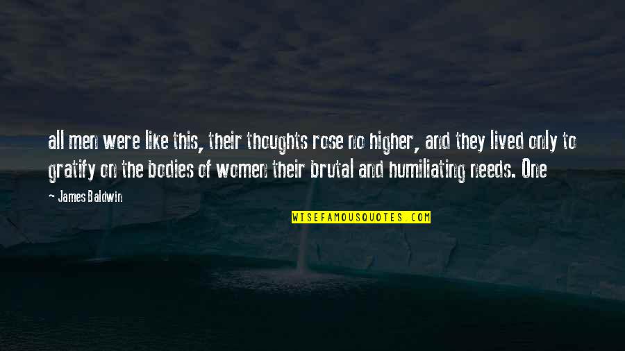 Higher Thoughts Quotes By James Baldwin: all men were like this, their thoughts rose
