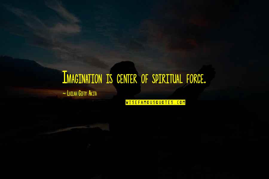 Higher Thoughts Quotes By Lailah Gifty Akita: Imagination is center of spiritual force.