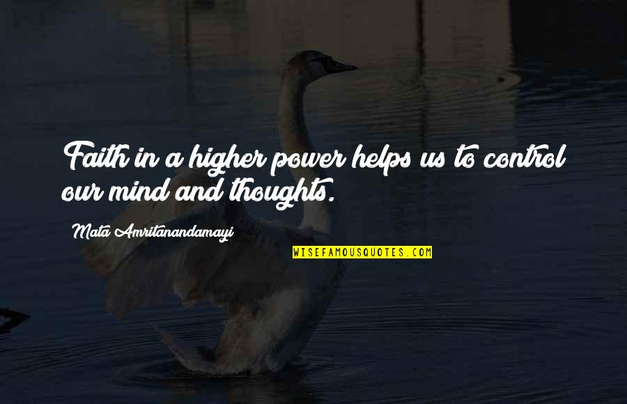Higher Thoughts Quotes By Mata Amritanandamayi: Faith in a higher power helps us to