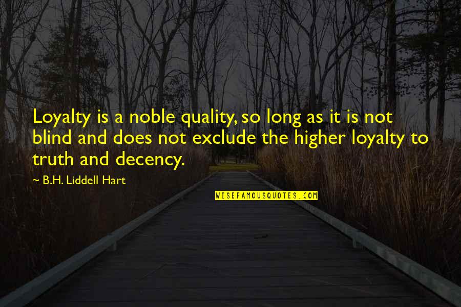Higher Truth Quotes By B.H. Liddell Hart: Loyalty is a noble quality, so long as