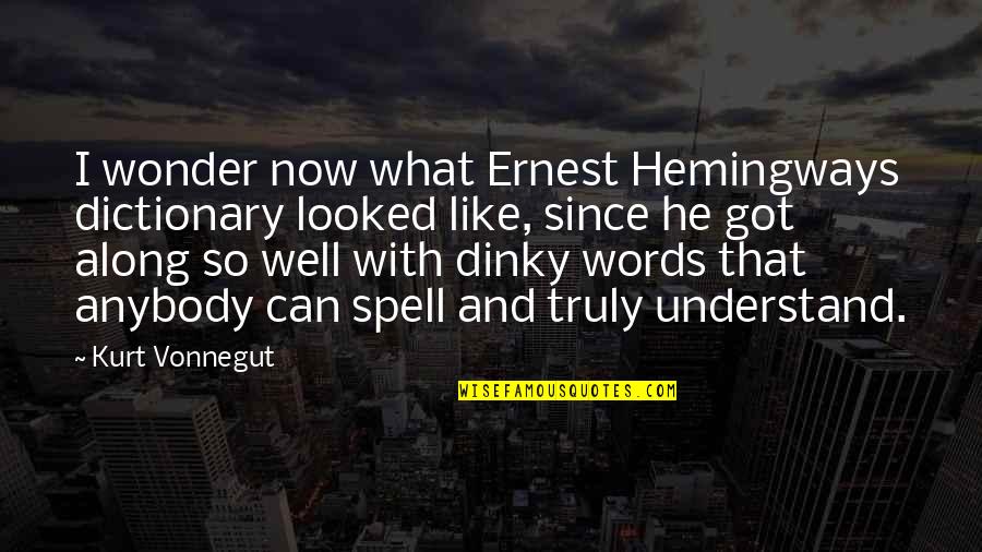 Higher Vibration Quotes By Kurt Vonnegut: I wonder now what Ernest Hemingways dictionary looked