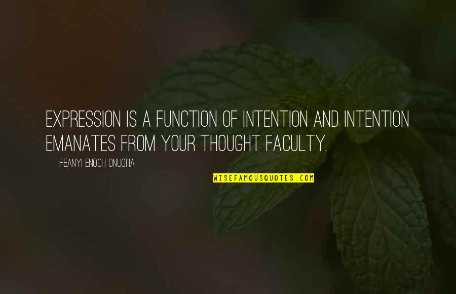 Higherlife Quotes By Ifeanyi Enoch Onuoha: Expression is a function of intention and intention