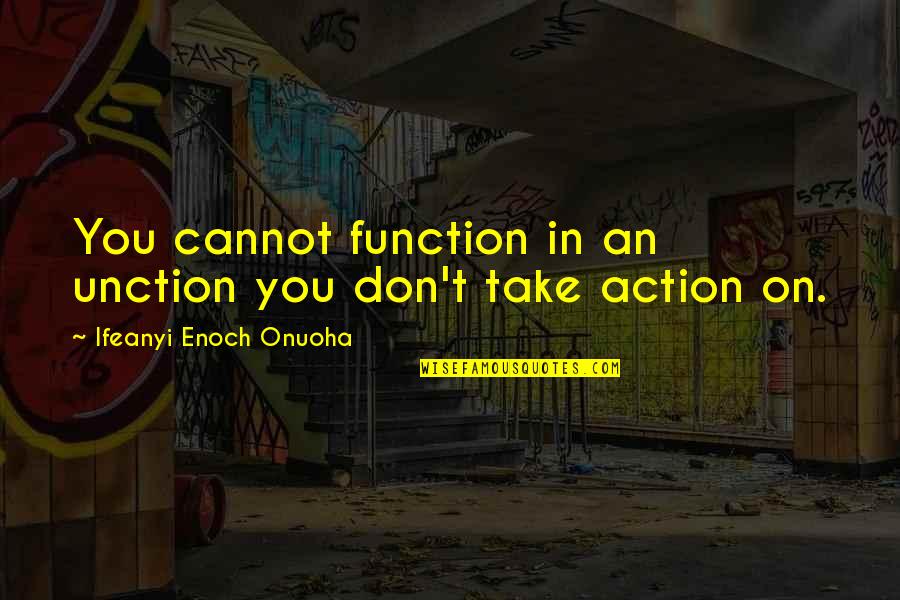 Higherlife Quotes By Ifeanyi Enoch Onuoha: You cannot function in an unction you don't