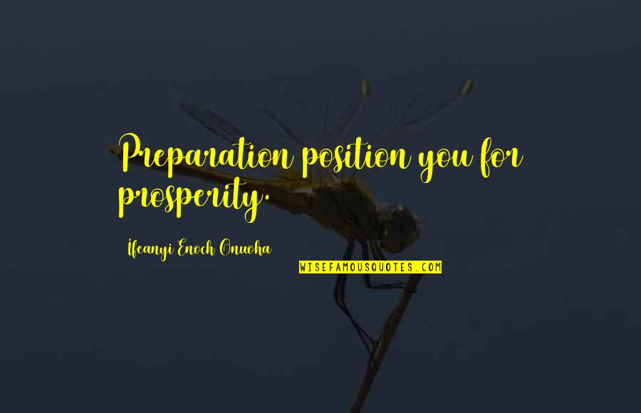 Higherlife Quotes By Ifeanyi Enoch Onuoha: Preparation position you for prosperity.