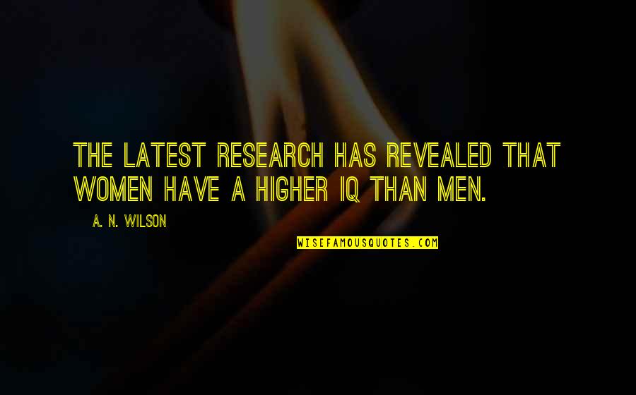 Higher'n Quotes By A. N. Wilson: The latest research has revealed that women have