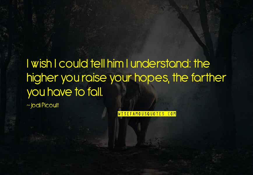 Higher'n Quotes By Jodi Picoult: I wish I could tell him I understand: