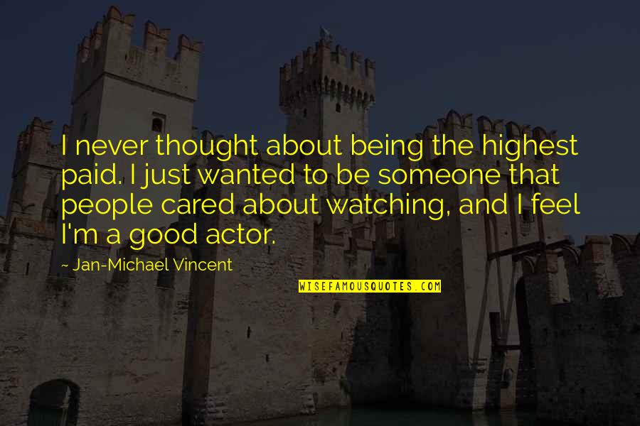 Highest Actor Quotes By Jan-Michael Vincent: I never thought about being the highest paid.
