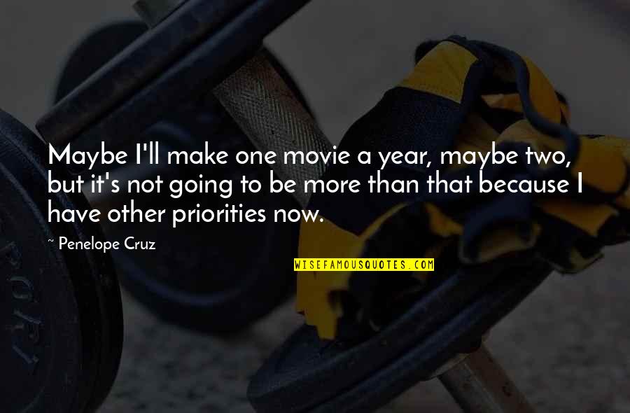 Highest Actor Quotes By Penelope Cruz: Maybe I'll make one movie a year, maybe