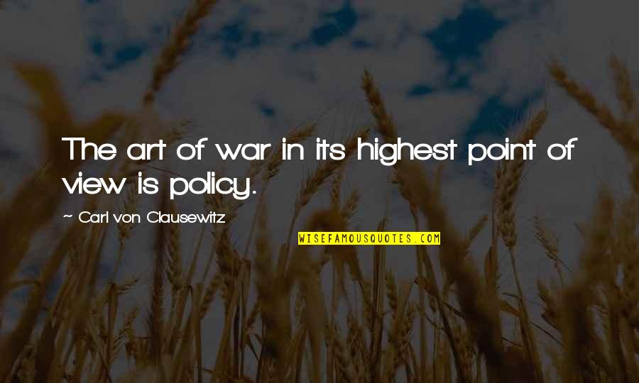 Highest Art Quotes By Carl Von Clausewitz: The art of war in its highest point