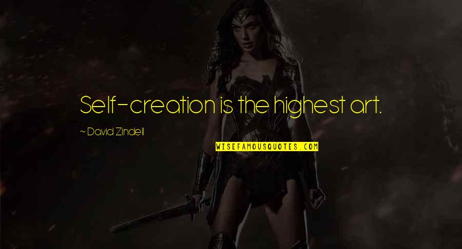 Highest Art Quotes By David Zindell: Self-creation is the highest art.