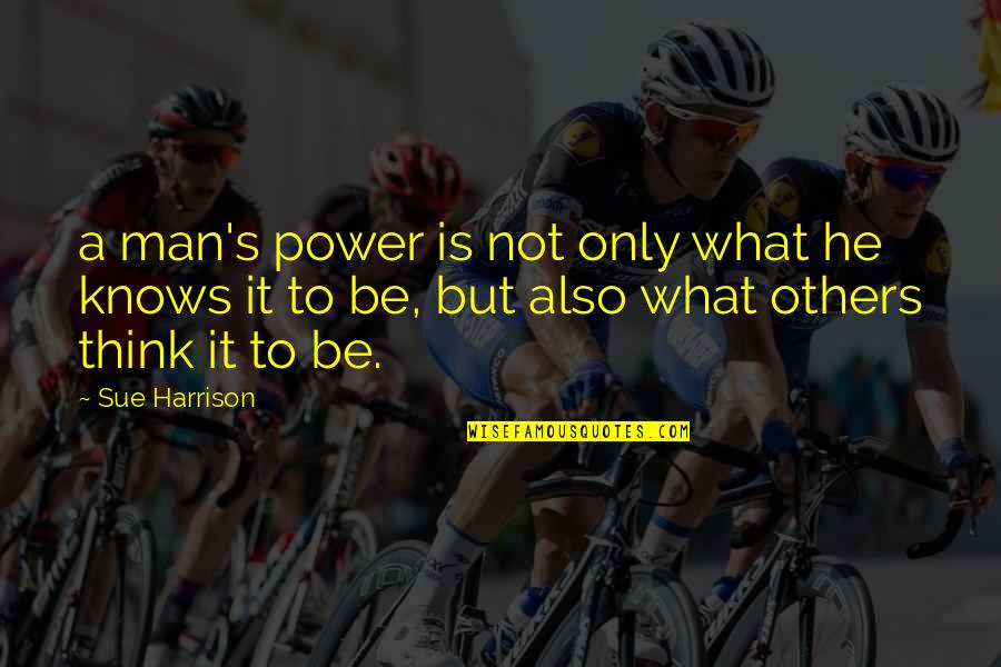 Highest Attitude Quotes By Sue Harrison: a man's power is not only what he
