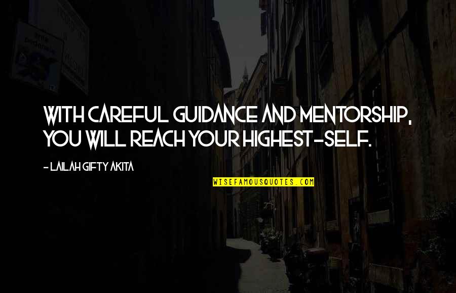 Highest Motivational Quotes By Lailah Gifty Akita: With careful guidance and mentorship, you will reach Highest Motivational Quotes By Lailah Gifty Akita: With careful guidance and mentorship, you will reach