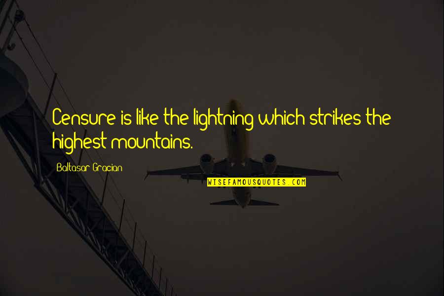 Highest Mountain Quotes By Baltasar Gracian: Censure is like the lightning which strikes the