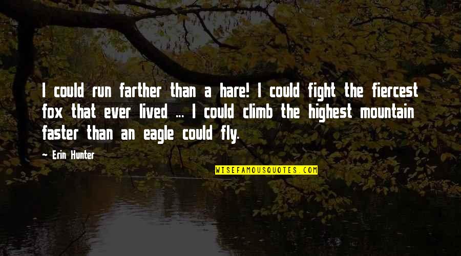 Highest Mountain Quotes By Erin Hunter: I could run farther than a hare! I