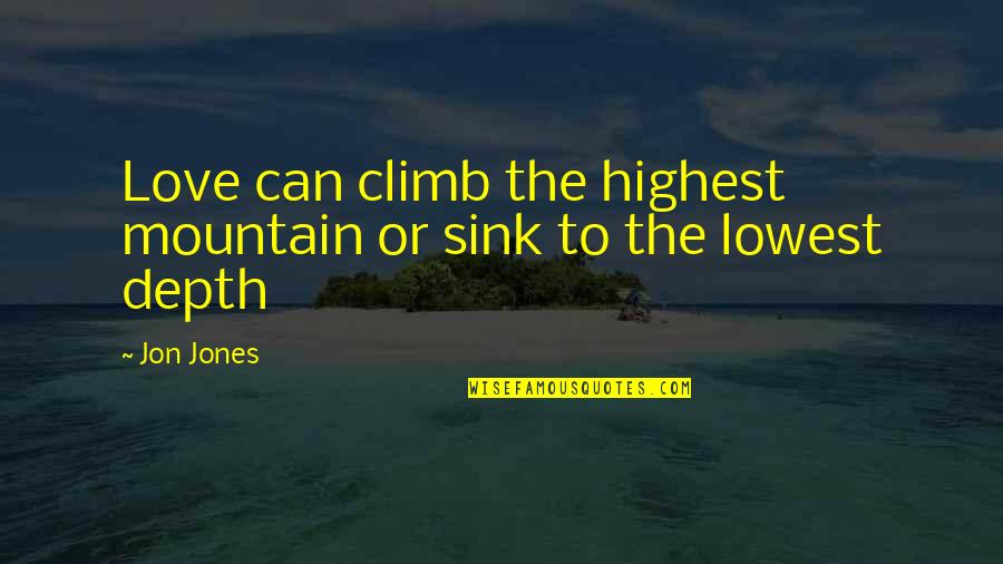 Highest Mountain Quotes By Jon Jones: Love can climb the highest mountain or sink