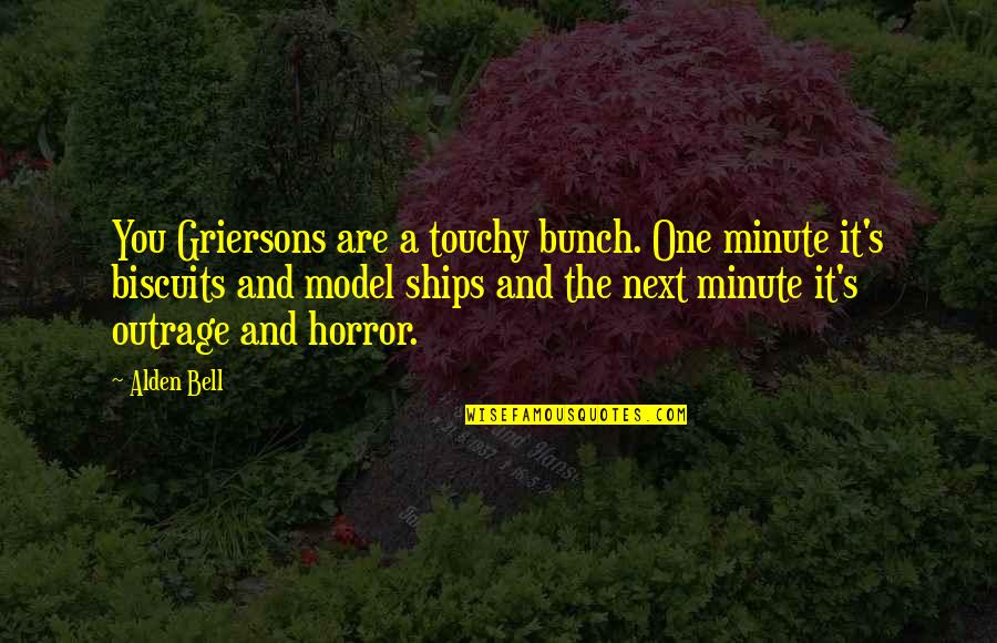 Highest Plateau Quotes By Alden Bell: You Griersons are a touchy bunch. One minute