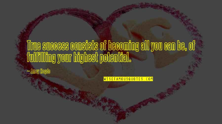 Highest Potential Quotes By Amey Hegde: True success consists of becoming all you can