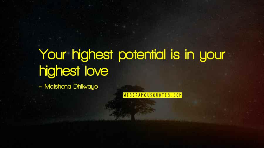 Highest Potential Quotes By Matshona Dhliwayo: Your highest potential is in your highest love.