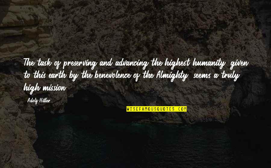 Highest Quotes By Adolf Hitler: The task of preserving and advancing the highest