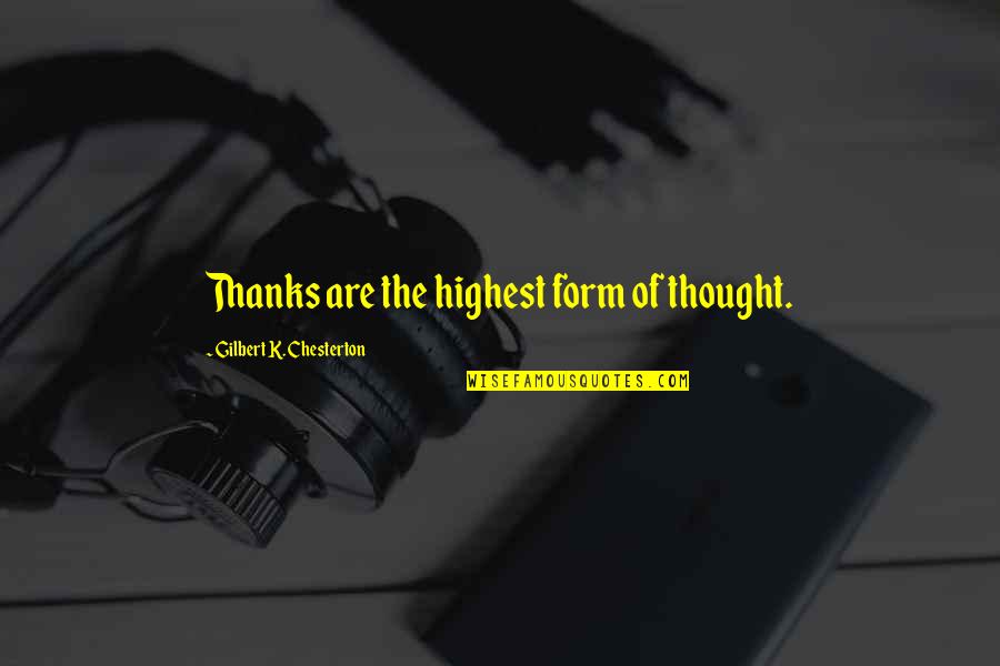 Highest Quotes By Gilbert K. Chesterton: Thanks are the highest form of thought.