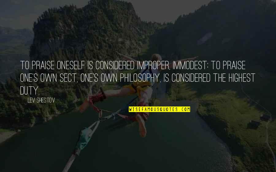 Highest Quotes By Lev Shestov: To praise oneself is considered improper, immodest; to