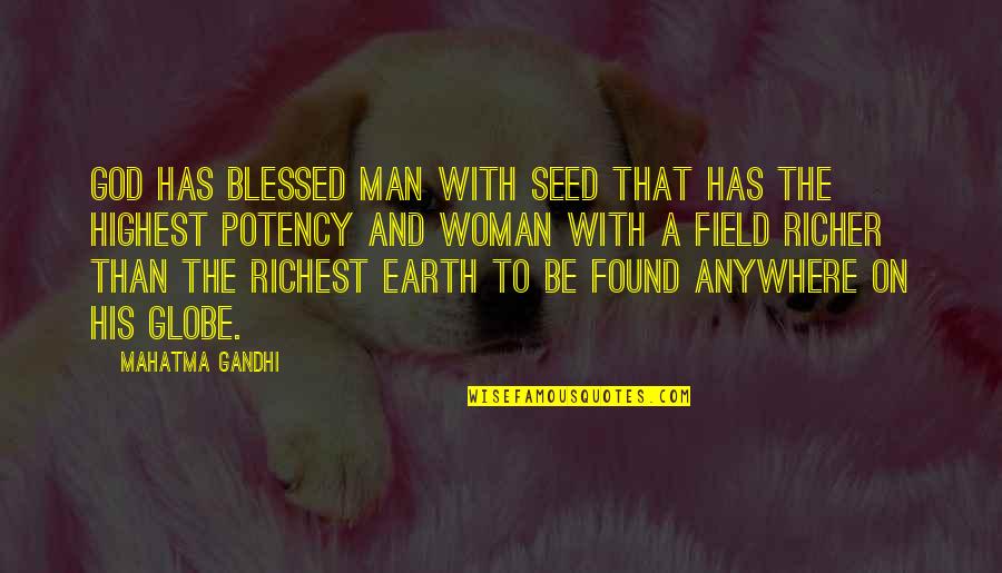 Highest Quotes By Mahatma Gandhi: God has blessed man with seed that has