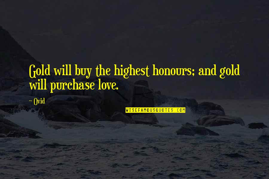 Highest Quotes By Ovid: Gold will buy the highest honours; and gold