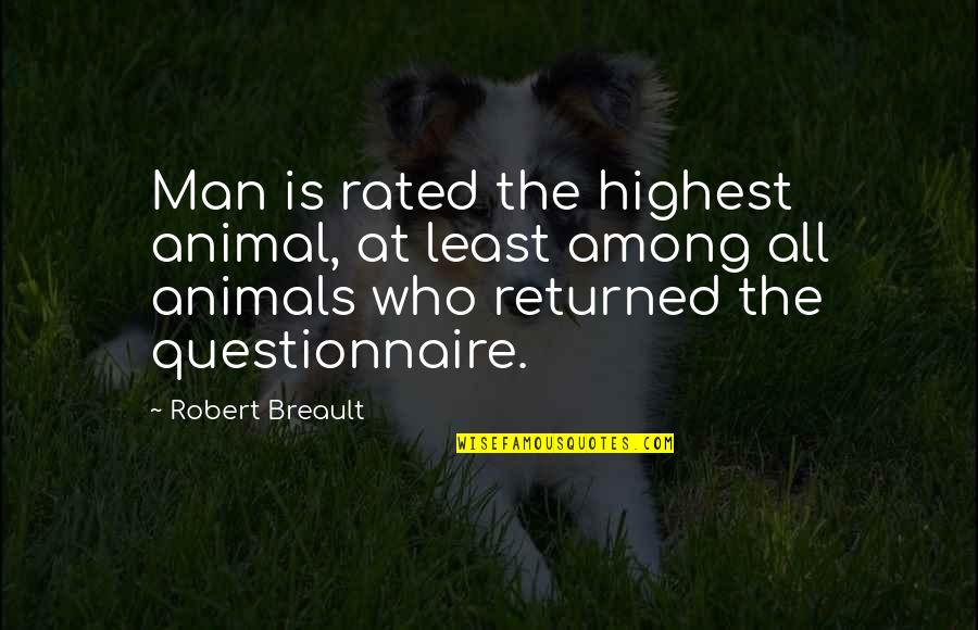 Highest Quotes By Robert Breault: Man is rated the highest animal, at least