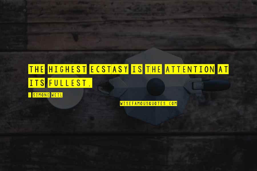 Highest Quotes By Simone Weil: The highest ecstasy is the attention at its