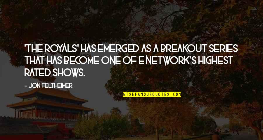 Highest Rated Quotes By Jon Feltheimer: 'The Royals' has emerged as a breakout series Highest Rated Quotes By Jon Feltheimer: 'The Royals' has emerged as a breakout series