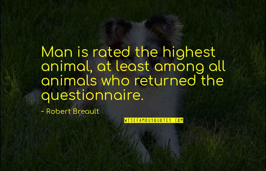 Highest Rated Quotes By Robert Breault: Man is rated the highest animal, at least Highest Rated Quotes By Robert Breault: Man is rated the highest animal, at least