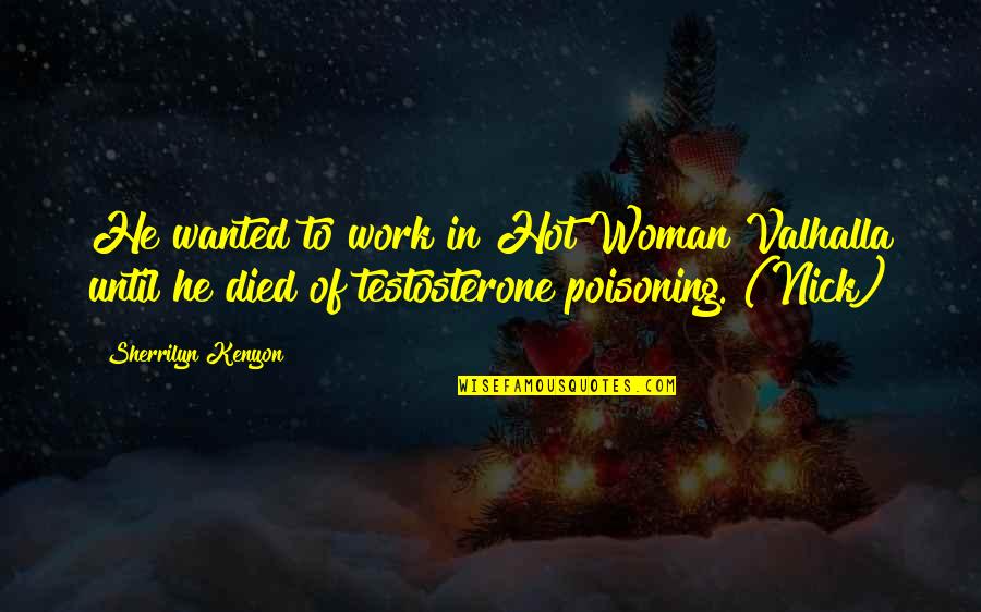 Highest Rated Quotes By Sherrilyn Kenyon: He wanted to work in Hot Woman Valhalla Highest Rated Quotes By Sherrilyn Kenyon: He wanted to work in Hot Woman Valhalla