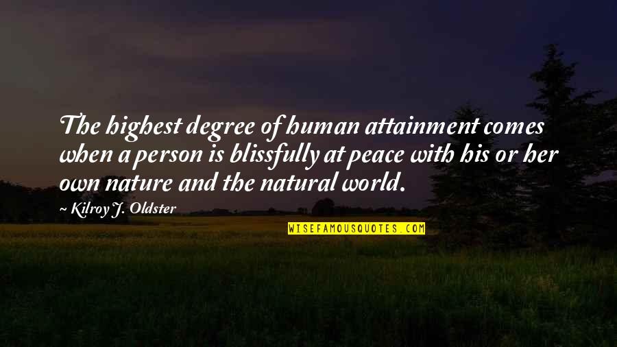 Highest Self Quotes By Kilroy J. Oldster: The highest degree of human attainment comes when