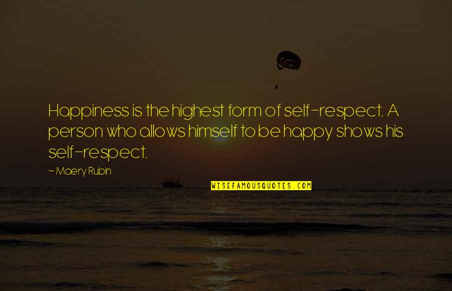 Highest Self Quotes By Maery Rubin: Happiness is the highest form of self-respect. A