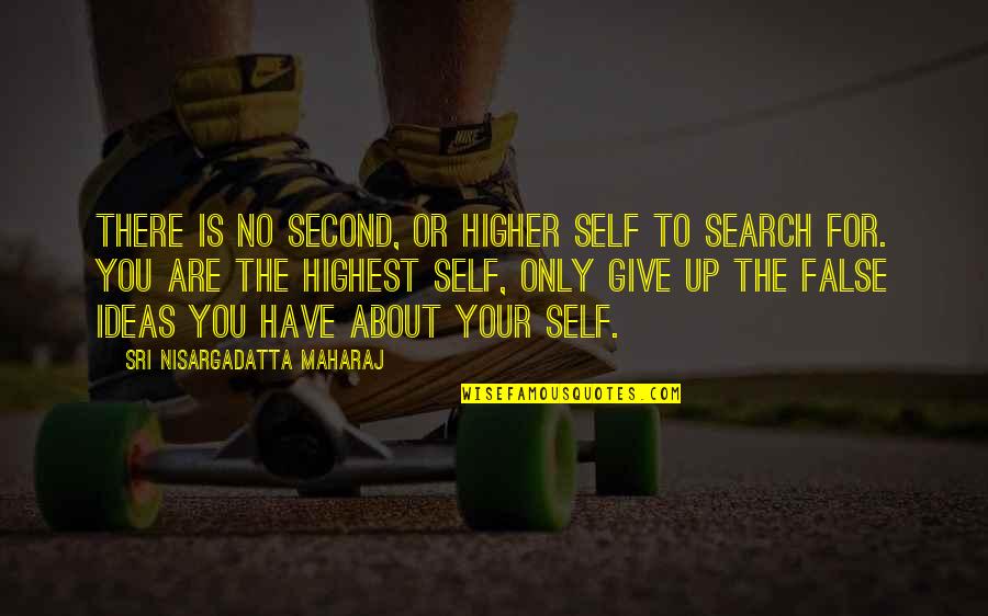 Highest Self Quotes By Sri Nisargadatta Maharaj: There is no second, or higher self to