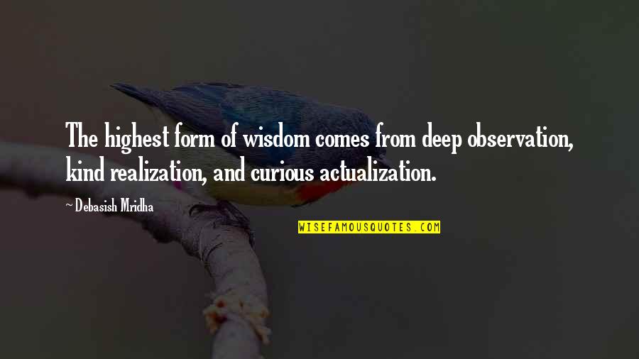 Highest Wisdom Quotes By Debasish Mridha: The highest form of wisdom comes from deep