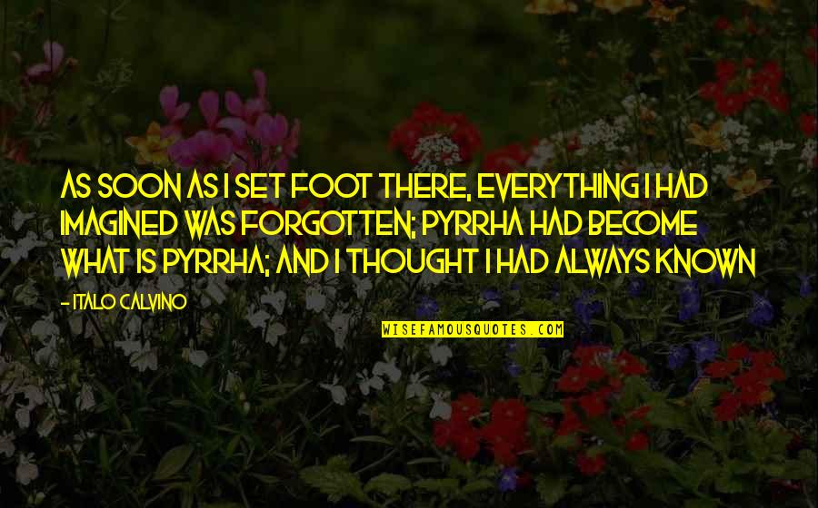 Highflier Pigeon Quotes By Italo Calvino: As soon as I set foot there, everything Highflier Pigeon Quotes By Italo Calvino: As soon as I set foot there, everything