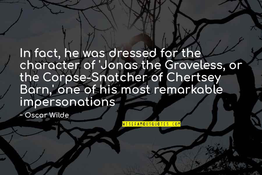 Highfliers Quotes By Oscar Wilde: In fact, he was dressed for the character Highfliers Quotes By Oscar Wilde: In fact, he was dressed for the character