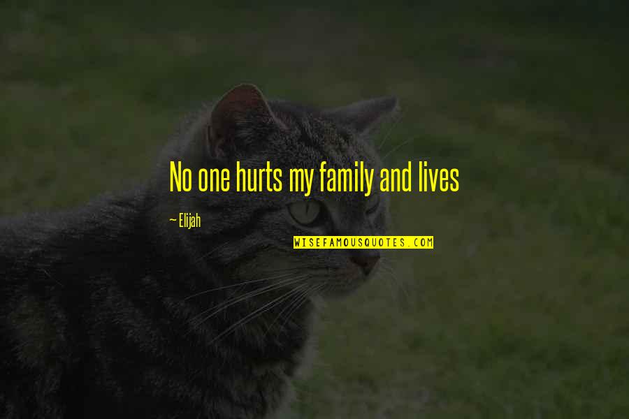 Highhat Quotes By Elijah: No one hurts my family and lives