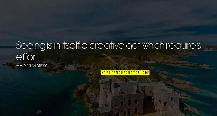 Highjacked Quotes By Henri Matisse: Seeing is in itself a creative act which Highjacked Quotes By Henri Matisse: Seeing is in itself a creative act which