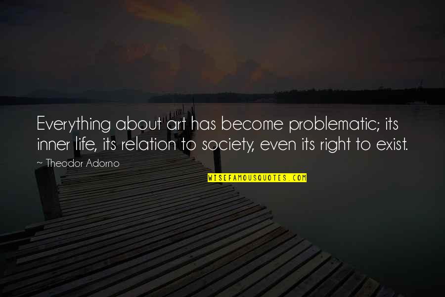 Highland Dancing Quotes By Theodor Adorno: Everything about art has become problematic; its inner