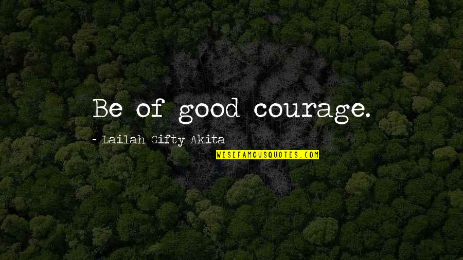 Highland Games Quotes By Lailah Gifty Akita: Be of good courage.